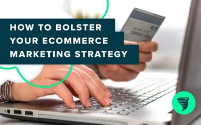 How to Bolster Your Ecommerce Marketing Strategy