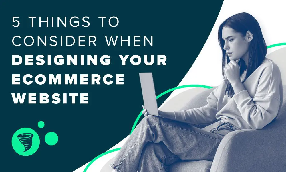Woman looking at laptop with text "5 Things to Consider When Designing Your e-Commerce Website"