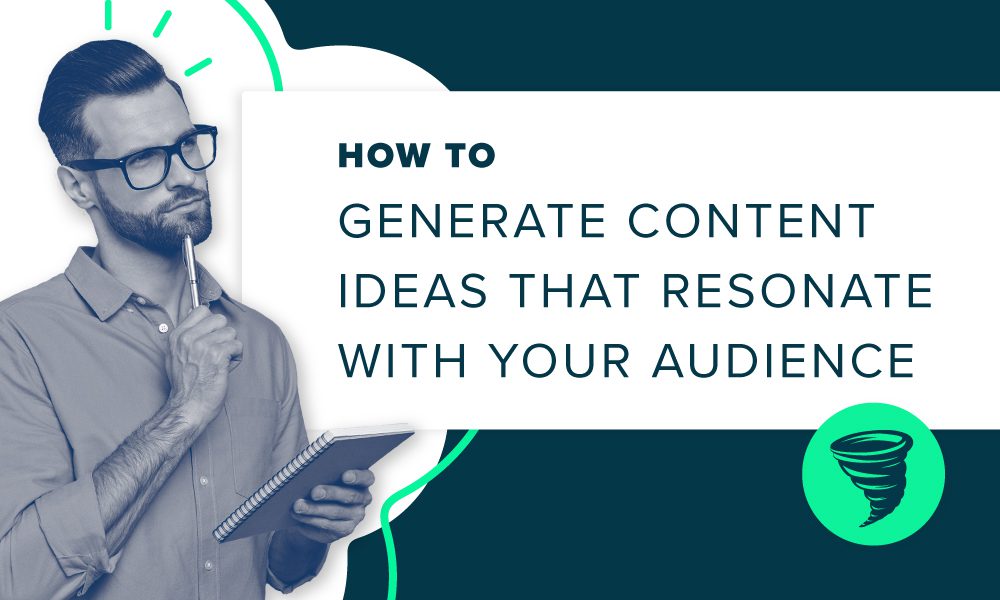 How To Generate Content Ideas That Resonate With Your Audience