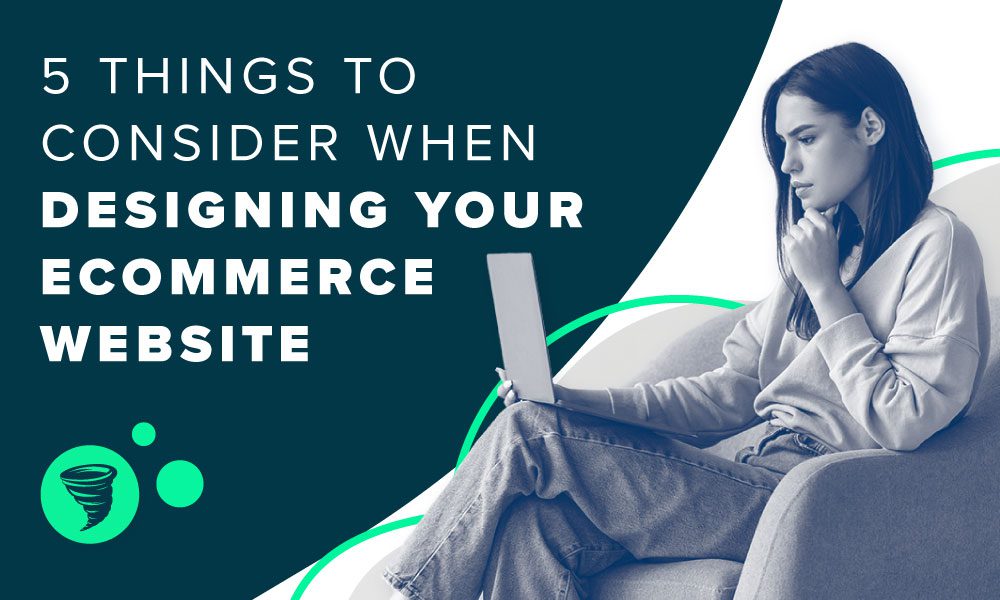 Woman looking at laptop with text "5 Things to Consider When Designing Your e-Commerce Website"