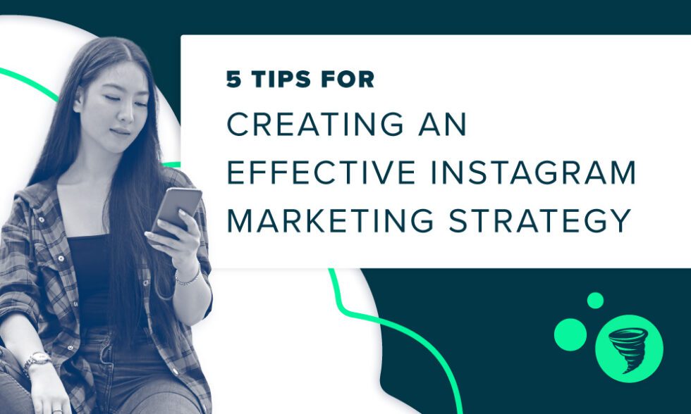 5 Tips For Creating An Effective Instagram Marketing Strategy