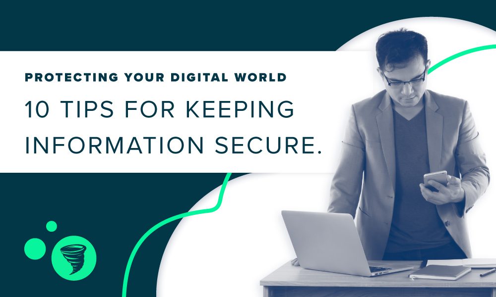 Protecting Your Digital World: 10 Tips for Keeping Information Secure