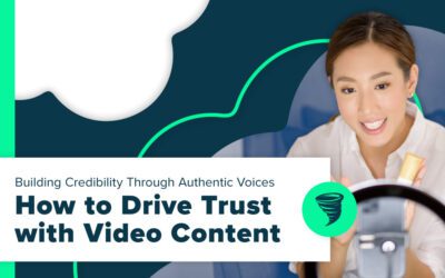 Building Credibility Through Authentic Voices: How to Drive Trust with Video Content