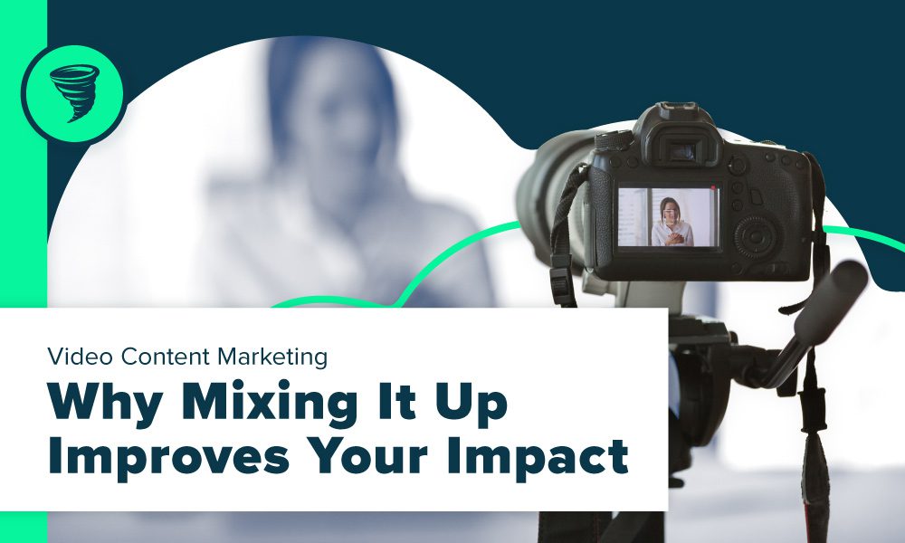 Big Storm Blog - Video Content Marketing: Why Mixing It Up Improved Your Impact