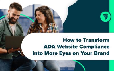 How to Transform ADA Website Compliance into More Eyes on Your Brand