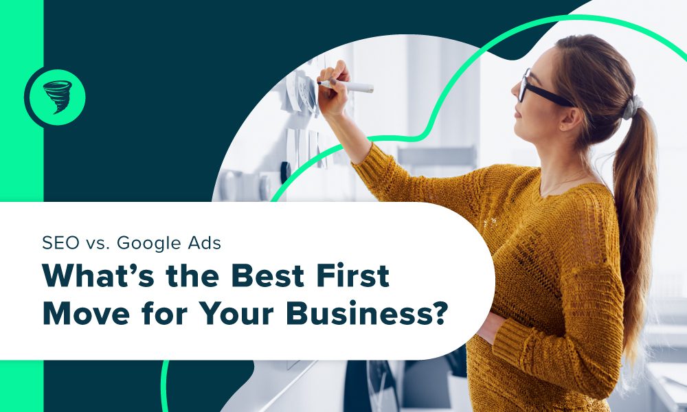 SEO vs. Google Ads: What’s the Best First Move for Your Business?