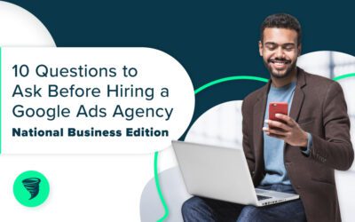 10 Questions to Ask Before Hiring a Google Ads Agency: National Business Edition
