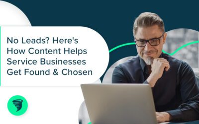 No Leads? Here’s How Content Helps Service Businesses Get Found & Chosen