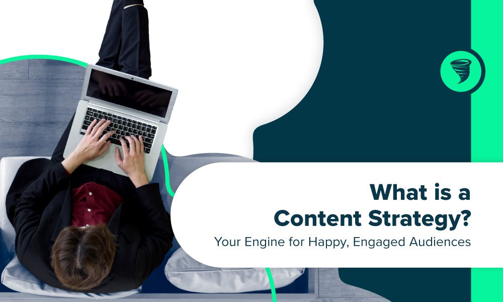"What is a Content Strategy? Your Engine for Happy, Engaged Audiences" -- Man writing webpage content on laptop
