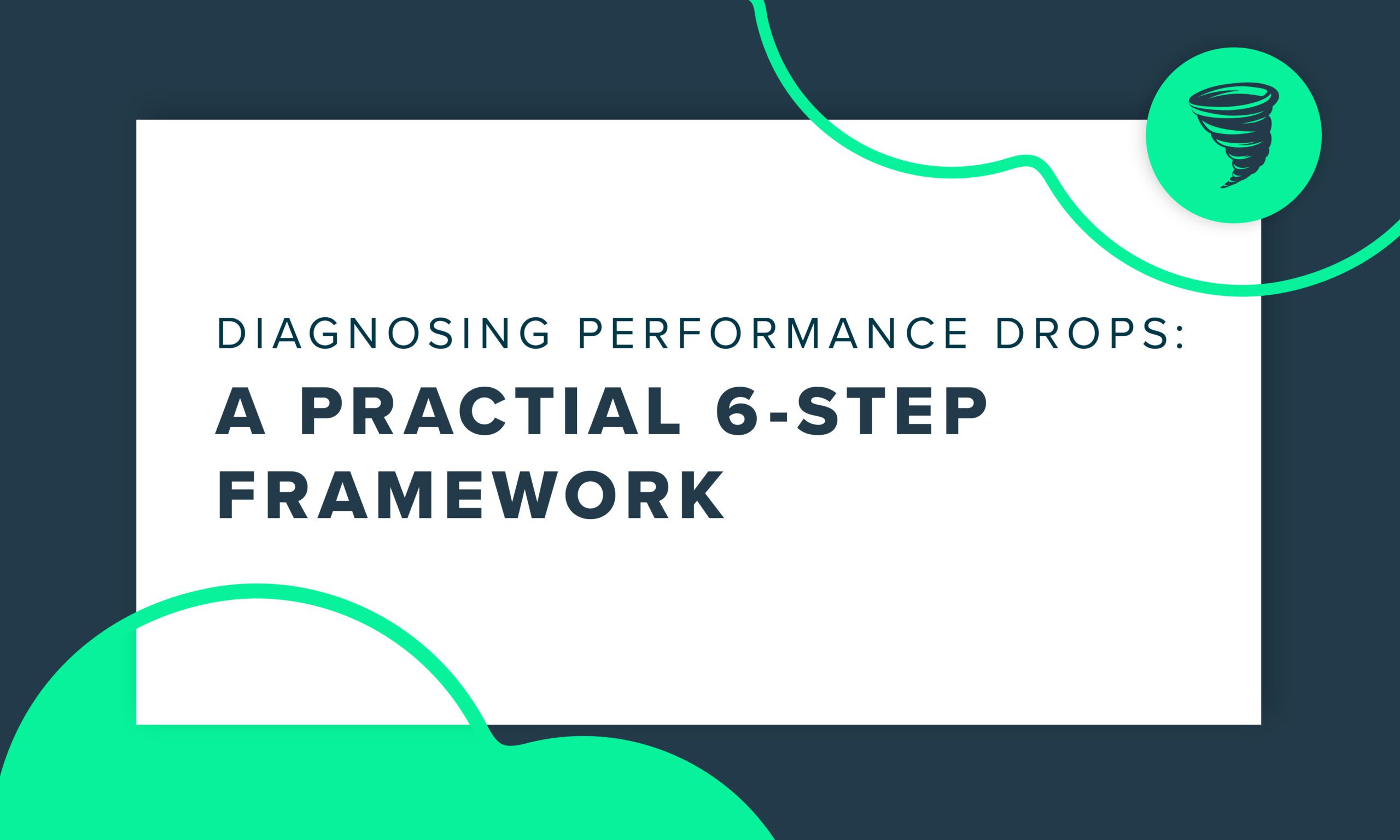 Diagnosing-Marketing-Performance-Drops-a-Powerful-6-Step-Framework "Diagnosing Performance Drops: a Powerful 6-Step Framework"