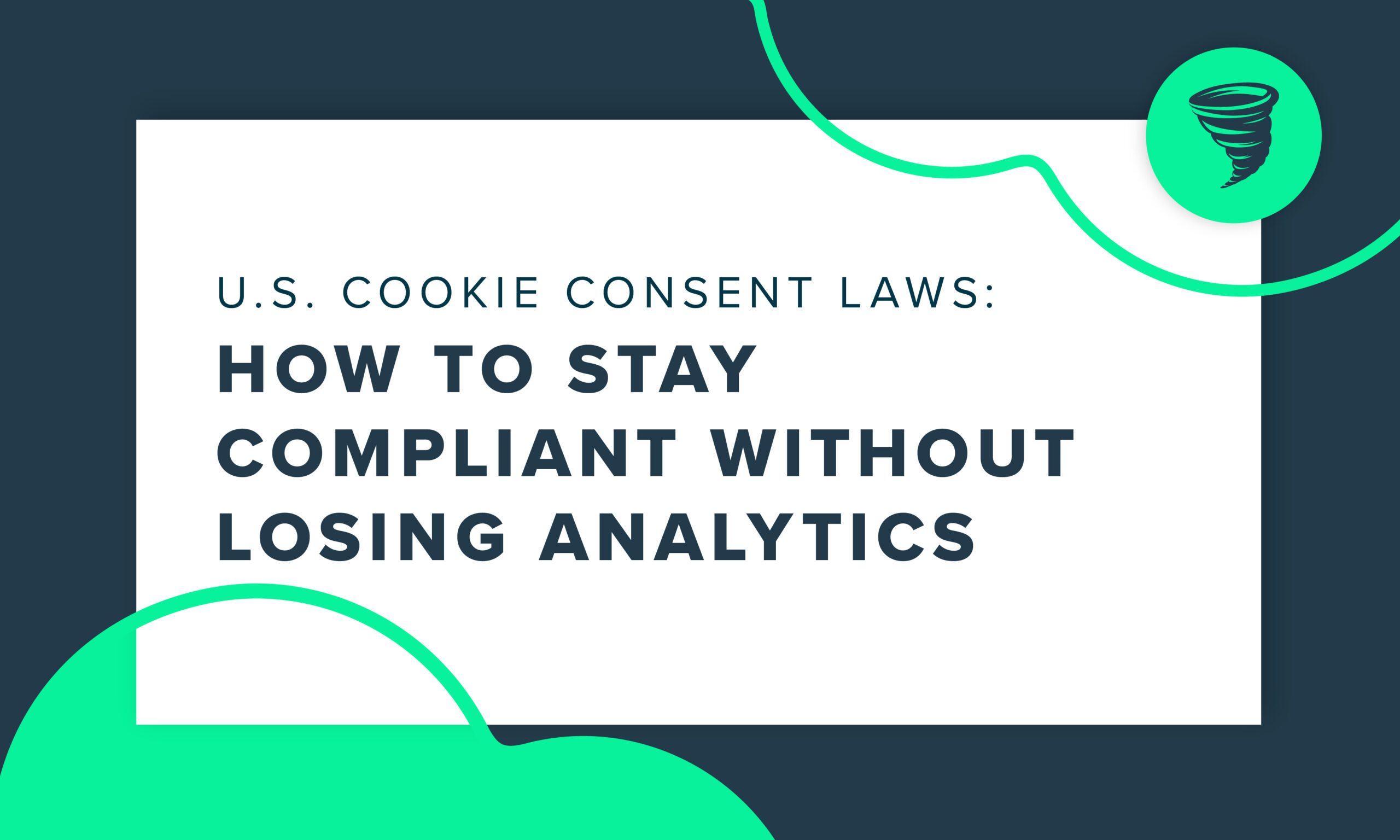"U.S. Cookie Consent Laws: How to Stay Compliant Without Losing Analytics"