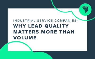 Why Lead Quality Matters More Than Lead Volume for Industrial Service Companies