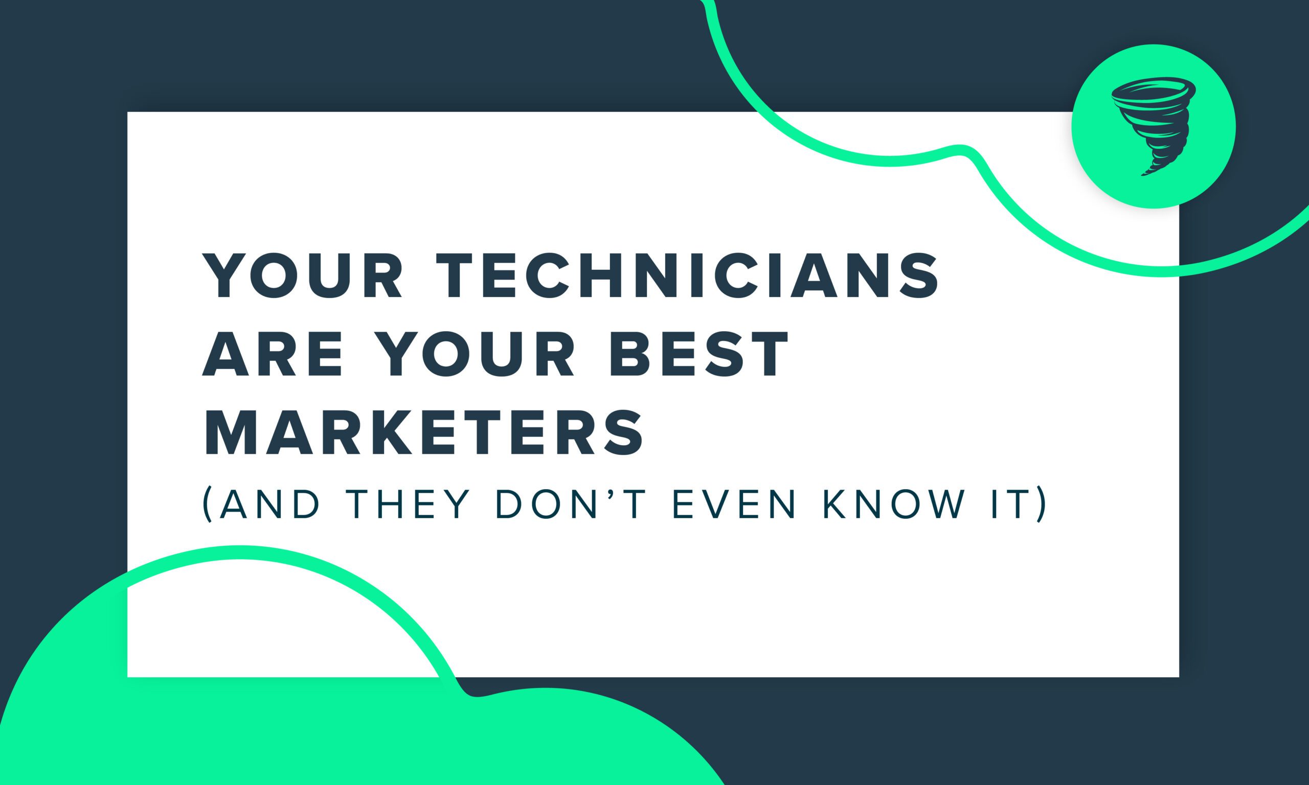"Your Technicians Are Your Best Marketers (And They Don't Even Know It)